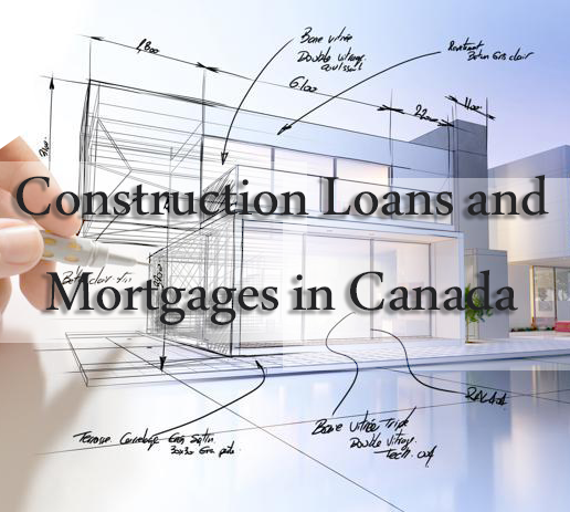 Construction Loans and Mortgages in Canada